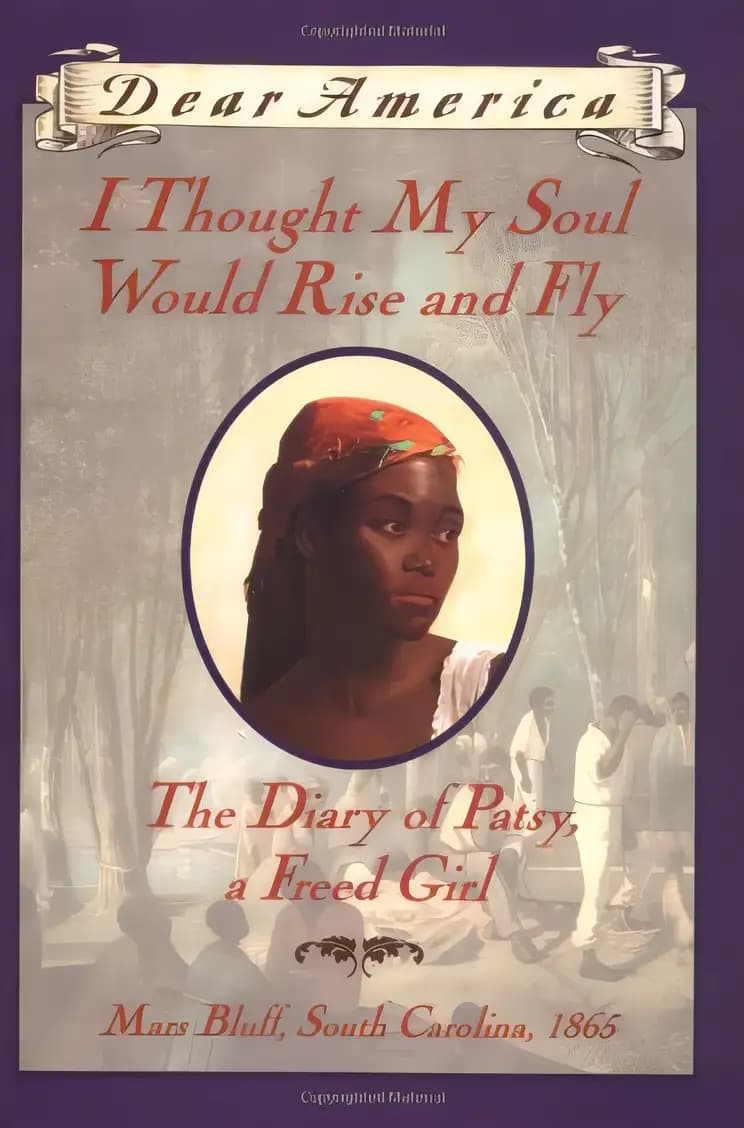 Book cover of 'I Thought My Soul Would Rise and Fly: The Diary of Patsy, a Freed Girl, Mars Bluff, South Carolina 1865 (Dear America Series)'