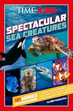 Book cover of 'TIME for Kids: Spectacular Sea Creatures: 101 Animals You Need to Know!'