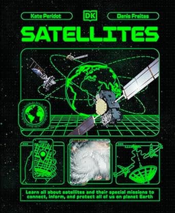 Book cover of 'Satellites: Learn All About Satellites and Their Special Missions to Connect, Inform, and Protect All of US on Planet Earth (Adventures in Tech)'