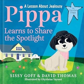 Book cover of 'Pippa Learns to Share the Spotlight: A Lesson About Jealousy (The Daystar Dogs)'