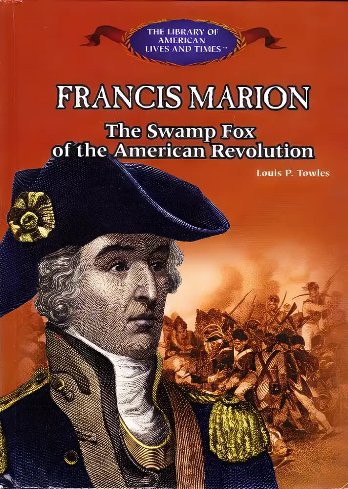 Book cover of 'Francis Marion: The Swamp Fox of the American Revolution (The Library of American Lives and Times)'