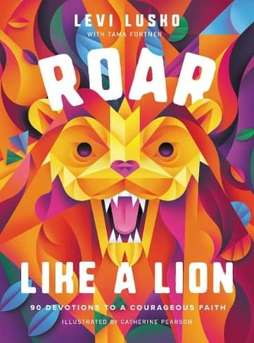 Book cover of 'Roar Like a Lion: 90 Devotions to a Courageous Faith'