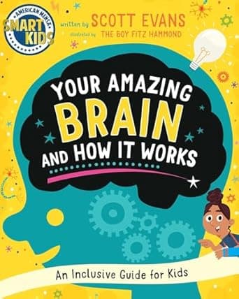 Book cover of 'Your Amazing Brain and How It Works: An Inclusive Guide for Kids (Smart Kids by American Mensa®)'