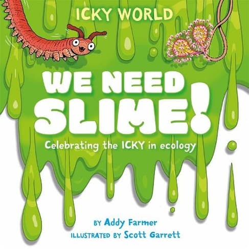 Book cover of 'Icky World: We Need SLIME!: Celebrating the icky but important parts of Earth's ecology'