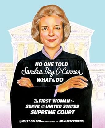 Book cover of 'No One Told Sandra Day O'Connor What to Do: The First Woman to Serve on the United States Supreme Court'