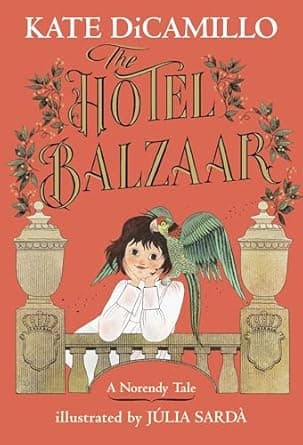 Book cover of 'The Hotel Balzaar: (A Magical Middle-Grade Mystery About Stories, Secrets, and a Girl Searching for Her Father - For Kids Ages 7-10 in Grades 2-5) (The Norendy Tales)'