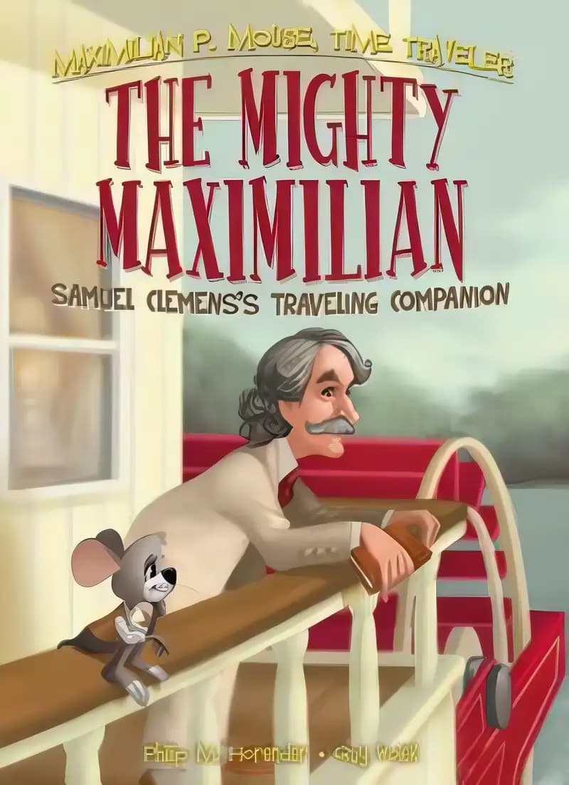 Book cover of 'Mighty Maximilian: Samuel Clemens's Traveling Companion Book 4 (Maximilian P. Mouse, Time Traveler) (Maximilian P. Mouse Time Traveler, 4)'
