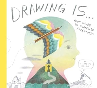 Book cover of 'Drawing Is ...: Your Guide to Scribbled Adventures'