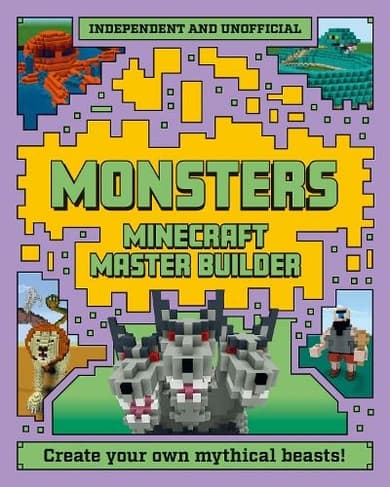 Book cover of 'Master Builder - Minecraft Monsters (Independent & Unofficial): A Step-by-Step Guide to Creating Your Own Monsters, Packed with Amazing Mythical Facts to Inspire You!'