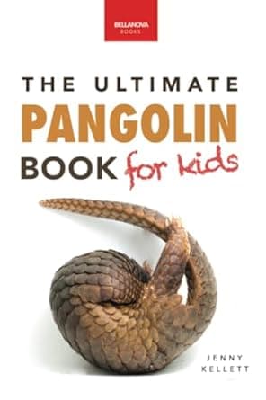 Book cover of 'Pangolins The Ultimate Book for Kids: 100+ Amazing Facts, Photos, Activities & More (Animal Books for Kids)'