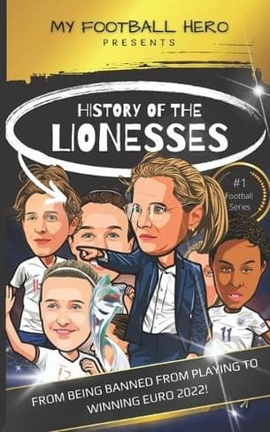 Book cover of 'My Football Hero: History of the Lionesses: FROM BEING BANNED FROM PLAYING TO WINNING EURO 2022!'