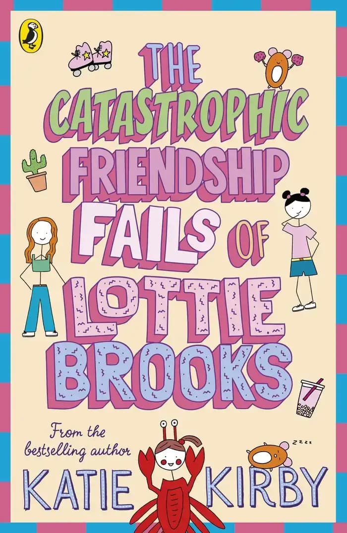 Get the details on The Catastrophic Friendship Fails of Lottie Brooks here Book cover of 'The Catastrophic Friendship Fails of Lottie Brooks'