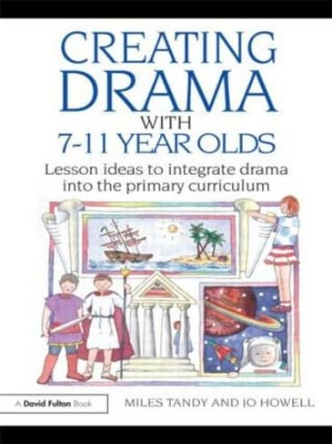 Get the details on Creating Drama with 7-11 Year Olds: Lesson Ideas to Integrate Drama into the Primary Curriculum here Book cover of 'Creating Drama with 7-11 Year Olds: Lesson Ideas to Integrate Drama into the Primary Curriculum'