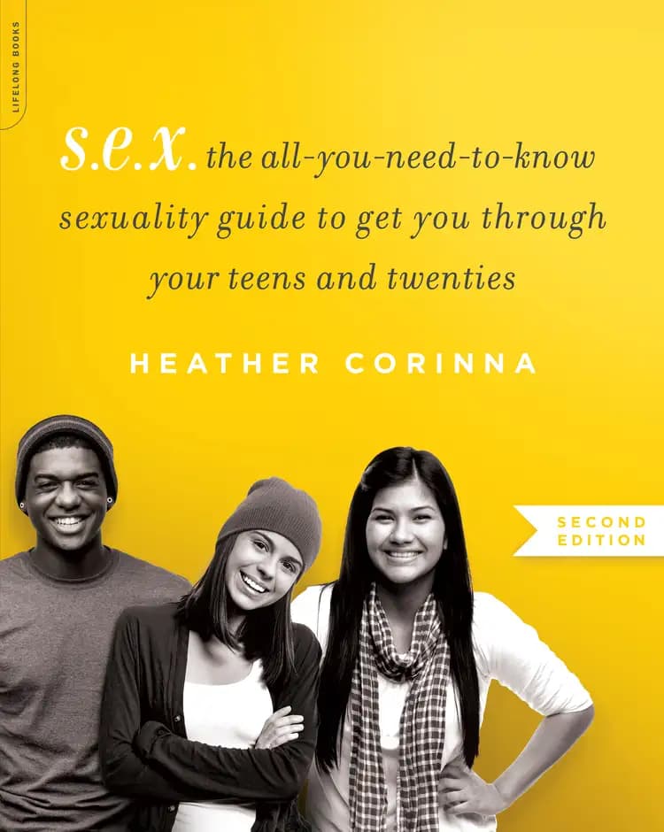 Book cover of 'S.E.X.: The All-You-Need-To-Know Sexuality Guide to Get You Through Your Teens and Twenties'