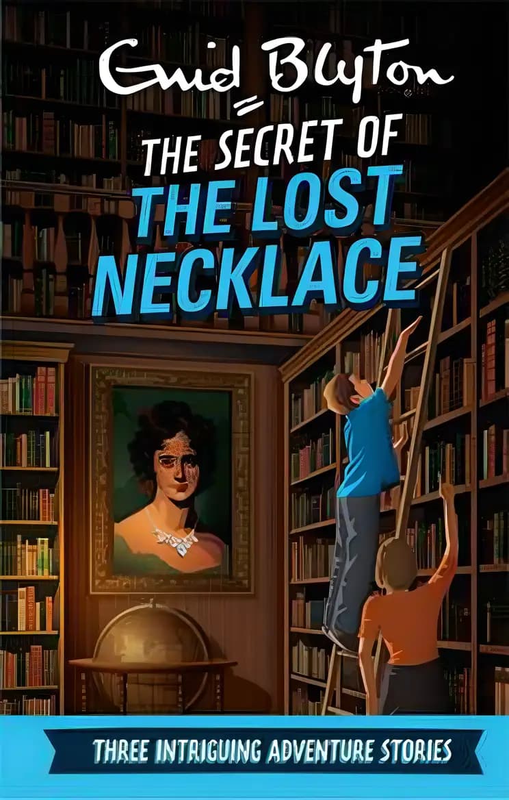 Find out why The Secret of the Lost Necklace: Three Intriguing Adventure Stories (Enid Blyton: Adventure Collection) is loved by readers Book cover of 'The Secret of the Lost Necklace: Three Intriguing Adventure Stories (Enid Blyton: Adventure Collection)'