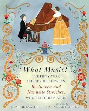 What Music!: The Fifty-year Friendship between Beethoven and Nannette Streicher, Who Built His Pianos