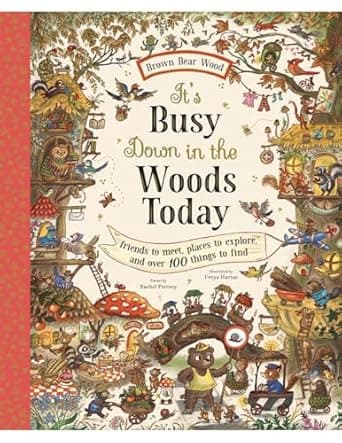 Dive deeper into It's Busy Down in the Woods Today: Friends to Meet, Places to Explore, and Over 100 Things to Find (Brown Bear Wood) Book cover of 'It's Busy Down in the Woods Today: Friends to Meet, Places to Explore, and Over 100 Things to Find (Brown Bear Wood)'