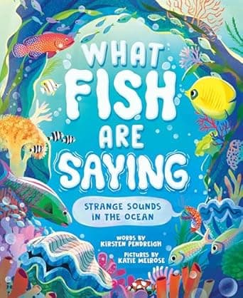 Get to know What Fish Are Saying: Strange Sounds in the Ocean better Book cover of 'What Fish Are Saying: Strange Sounds in the Ocean'