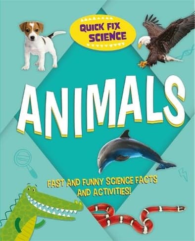 Everything you need to know about Quick Fix Science: Animals Book cover of 'Quick Fix Science: Animals'