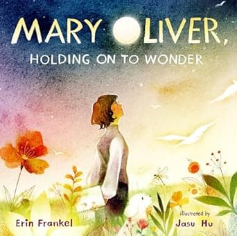 Get to know Mary Oliver, Holding on to Wonder better Book cover of 'Mary Oliver, Holding on to Wonder'