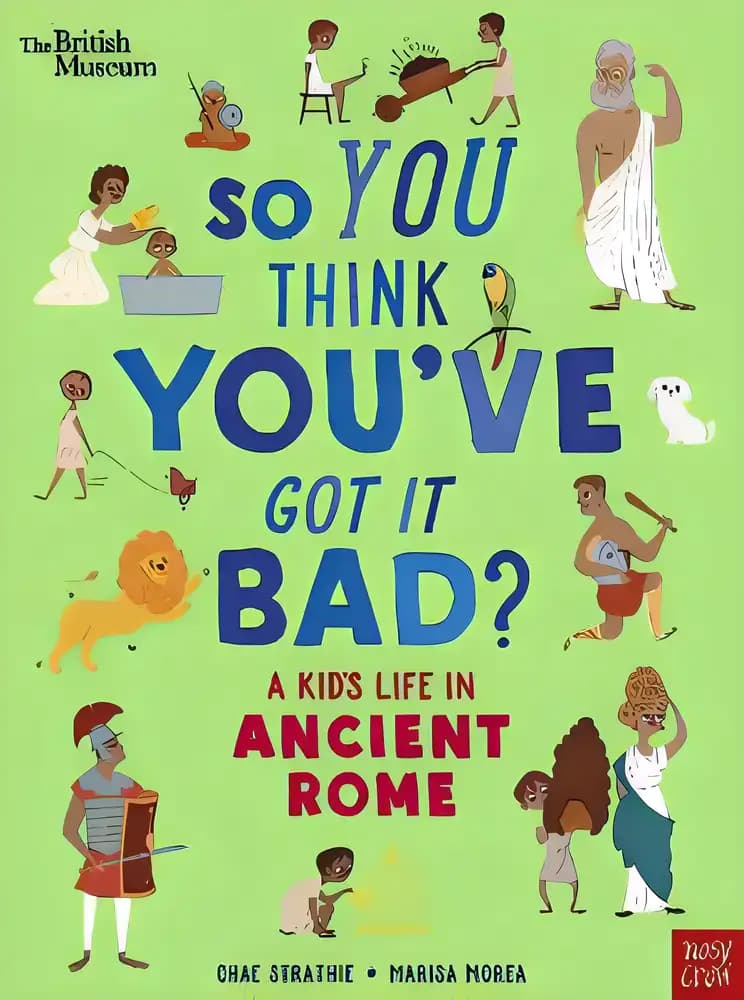 Book cover of 'So You Think You've Got It Bad? A Kid's Life in Ancient Rome'