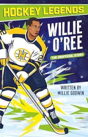 Hockey Legends: Willie O'Ree (The Hockey Legends Collection): Everything you need to know Book cover of 'Hockey Legends: Willie O'Ree (The Hockey Legends Collection)'