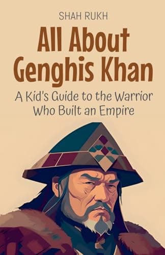Explore the details of All About Genghis Khan: A Kid's Guide to the Warrior Who Built an Empire (Knowledge Books for Kids) here Book cover of 'All About Genghis Khan: A Kid's Guide to the Warrior Who Built an Empire (Knowledge Books for Kids)'