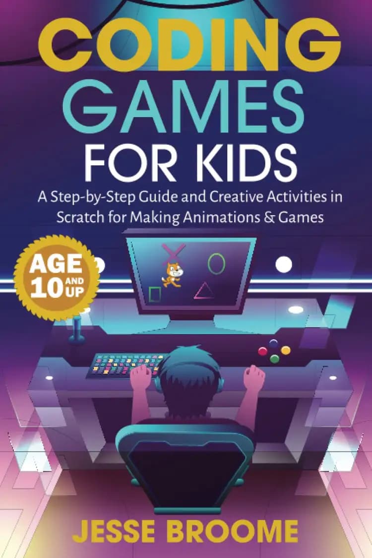 Book cover of 'Coding Games for Kids: A Step-by-Step Guide and Creative Activities in Scratch for Creating Animations and Games'