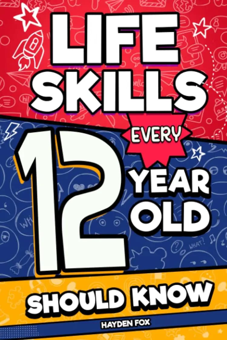 Find out more about Life Skills Every 12 Year Old Should Know: An Essential Book For Tween Boys and Girls To Unlock Their Secret Superpowers and Be Successful, Healthy, and Happy Book cover of 'Life Skills Every 12 Year Old Should Know: An Essential Book For Tween Boys and Girls To Unlock Their Secret Superpowers and Be Successful, Healthy, and Happy'